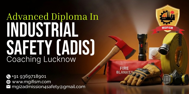 Advanced Diploma in Industrial Safety (ADIS) Coaching Lucknow | Advance Diploma In Industrial Safety (ADIS) Course | MGIFISM