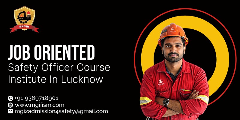Job-Oriented Safety Officer Course Institute in Lucknow | Safety Officer Course Institute in Lucknow - MGIFISM