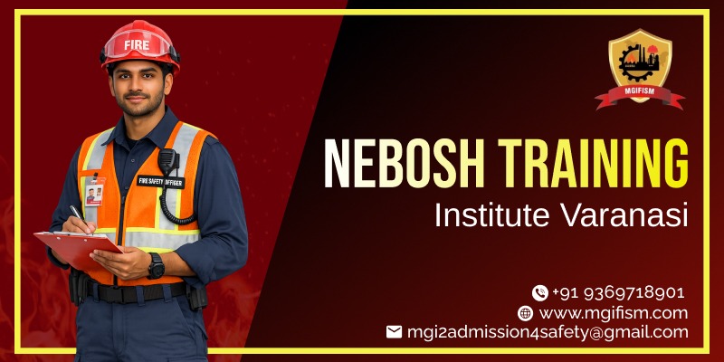 Nebosh Training Institute  Varanasi | NEBOSH Course Training in Varanasi - MGIFISM